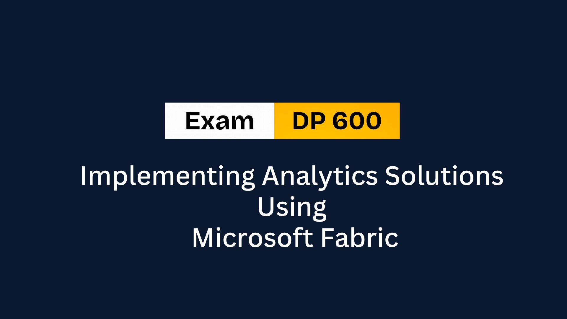 DP 600 - Implementing Analytics Solutions Using Microsoft Fabric